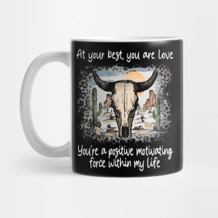 At Your Best, You Are Love You're A Positive Motivating Force Within My Life Cactus Deserts Bull Mug